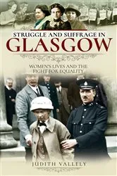 Book cover of Struggle and Suffrage in Glasgow by Judith Vallely