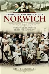 Book cover of Struggle and Suffrage in Norwich by Gill Blanchard