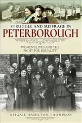 Book cover of Struggle and Suffrage in Peterborough by Abigail Hamilton-Thompson