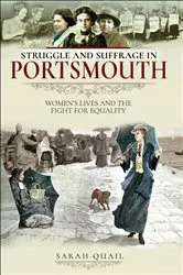 Book cover of Struggle and Suffrage in Portsmouth by Sarah Quail