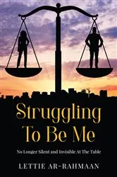 Book cover of Struggling To Be Me by Lettie Ar-Rahmaan