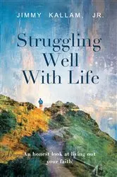 Book cover of Struggling Well With Life by Jimmy Kallam
