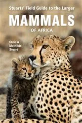 Book cover of Stuarts' Field Guide to the Larger Mammals of Africa (4th ed.) by Chris Stuart