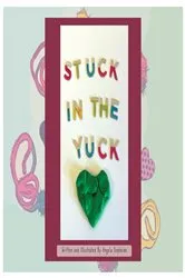 Book cover of Stuck In The Yuck by Angela Dopheide