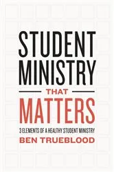 Book cover of Student Ministry that Matters by Ben Trueblood