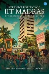 Book cover of Student Politics of IIT Madras by Thakur Sushant Singh Jaswal