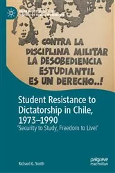 Book cover of Student Resistance to Dictatorship in Chile, 1973-1990 by Richard G. Smith