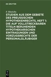 Book cover of Studien aus dem Gebiete des preussischen Hypothekenrechts, Heft 1: Die auf vollstreckbaren Titeln beruhenden hypothekarischen Eintragungen und Vorzugsrechte der Personalgläubiger by Unknown