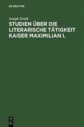 Book cover of Studien über die literarische Tätigkeit Kaiser Maximilian I. by Joseph Strobl