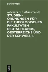 Book cover of Studien-Ordnungen für die theologischen Fakultäten Deutschlands, Oesterreichs und der Schweiz, I. by Johannes B. Aufhauser