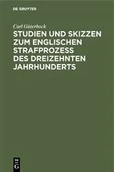 Book cover of Studien und Skizzen zum englischen Strafprozeß des dreizehnten Jahrhunderts by Carl Güterbock