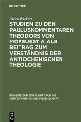 Book cover of Studien zu den Pauluskommentaren Theodors von Mopsuestia als Beitrag zum Verständnis der antiochenischen Theologie by Ulrich Wickert
