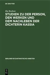 Book cover of Studien zu der Person, den Werken und dem Nachleben der Dichterin Kassia by Ilse Rochow