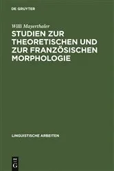 Book cover of Studien zur theoretischen und zur französischen Morphologie by Willi Mayerthaler