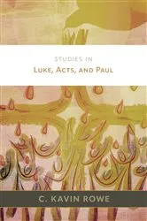 Book cover of Studies in Luke, Acts, and Paul by C. Kavin Rowe