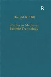 Book cover of Studies in Medieval Islamic Technology by Donald R. Hill
