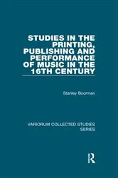Book cover of Studies in the Printing, Publishing and Performance of Music in the 16th Century by Stanley Boorman