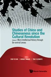 Book cover of Studies Of China And Chineseness Since The Cultural Revolution - Volume 2: Micro Intellectual History Through De-central Lenses by Chih-yu Shih