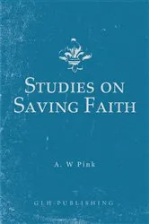 Book cover of Studies on Saving Faith by Arthur W Pink