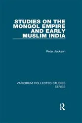 Book cover of Studies on the Mongol Empire and Early Muslim India by Peter Jackson
