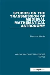 Book cover of Studies on the Transmission of Medieval Mathematical Astronomy by Raymond Mercier