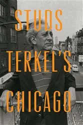 Book cover of Studs Terkel's Chicago by Studs Terkel