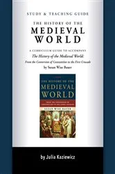 Book cover of Study and Teaching Guide: The History of the Medieval World: A curriculum guide to accompany The History of the Medieval World by Julia Kaziewicz