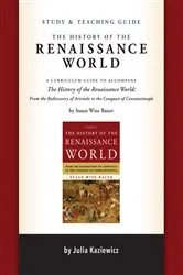 Book cover of Study and Teaching Guide: The History of the Renaissance World: A curriculum guide to accompany The History of the Renaissance World by Julia Kaziewicz