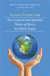Book cover of Study Guide for The Corporal and Spiritual Works of Mercy by Mitch Finley by Holly Hoffman Thomas