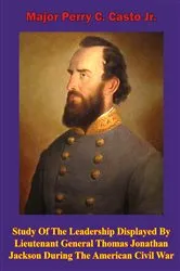 Book cover of Study Of The Leadership Displayed By Lieutenant General Thomas Jonathan Jackson During The American Civil War by Unknown