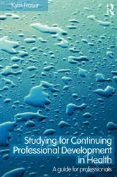 Book cover of Studying for Continuing Professional Development in Health by Kym Fraser