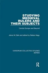 Book cover of Studying Medieval Rulers and Their Subjects by János M. Bak