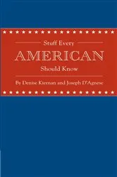 Book cover of Stuff Every American Should Know by Denise Kiernan