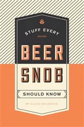 Book cover of Stuff Every Beer Snob Should Know by Ellen Goldstein