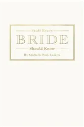 Book cover of Stuff Every Bride Should Know by Michelle Park Lazette