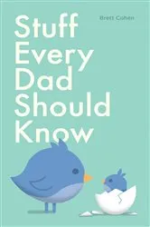 Book cover of Stuff Every Dad Should Know by Brett Cohen