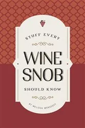 Book cover of Stuff Every Wine Snob Should Know by Melissa Monosoff