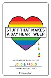 Book cover of Stuff That Makes a Gay Heart Weep by Unknown