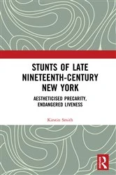 Book cover of Stunts of Late Nineteenth-Century New York by Kirstin Smith