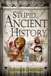Book cover of Stupid Ancient History by Leland Gregory
