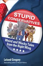 Book cover of Stupid Conservatives by Leland Gregory