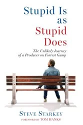 Book cover of Stupid Is as Stupid Does - The Unlikely Journey of a Producer on Forrest Gump by Steve Starkey