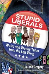 Book cover of Stupid Liberals by Leland Gregory