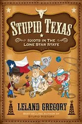 Book cover of Stupid Texas by Leland Gregory