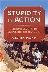 Book cover of Stupidity in Action by Clark Huff