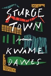 Book cover of Sturge Town: Poems by Kwame Dawes