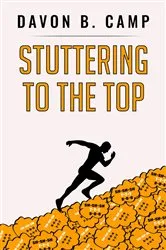 Book cover of Stuttering to the Top by DaVon  B. Camp