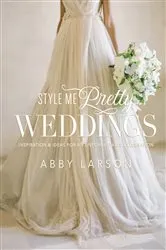 Book cover of Style Me Pretty Weddings by Abby Larson