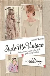 Book cover of Style Me Vintage: Weddings by Annabel Beeforth