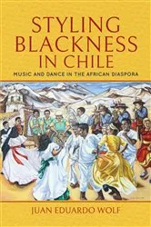 Book cover of Styling Blackness in Chile by Juan Eduardo Wolf